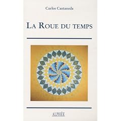 La Roue du temps : Les chamans du Mexique ancien, leurs pens�es sur la vie, la mort, l'univers