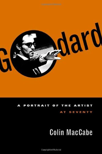 Godard: A Portrait of the Artist at Seventy, by Colin MacCabe Godard: A Portrait of the Artist at Seventy, by Colin MacCabe