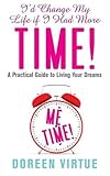 I'd change my life if I had more time : a practical guide to living your dreams