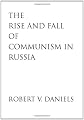 The Rise and Fall of Communism in Russia