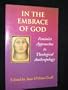 In the Embrace of God: Feminist Approaches to Theological Anthropology
