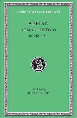 Appian: Roman History, I, Books 1-8.1 (Loeb Classical Library #2)