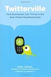 Twitterville: How Businesses Can Thrive in the New Global Neighborhoods