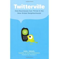 Twitterville: How Businesses Can Thrive in the New Global Neighborhoods