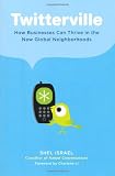 Twitterville: How Businesses Can Thrive in the New Global Neighborhoods