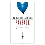 Payback: Debt and the Shadow Side of Wealthby Margaret Atwood