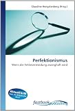 Perfektionismus: Wenn die Fehlervermeidung zwanghaft wird - 