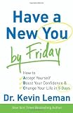 Have a New You by Friday: How to Accept Yourself, Boost Your Confidence & Change Your Life in 5 Days