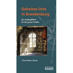 Geheime Orte in Brandenburg: Ein Ausflugsf�hrer f�r die ganze Familie