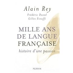 Mille ans de langue fran�aise : Histoire d'une passion
