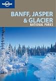 Lonely Planet Banff, Jasper & Glacier National Parks [LONELY PLANET BANFF JASPER-2/E]