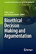 Bioethical Decision Making and Argumentation (International Library of Ethics, Law, and the New Medicine)