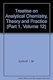 Treatise on analytical chemistry. Pt.1, Theory and practice. Vol.12