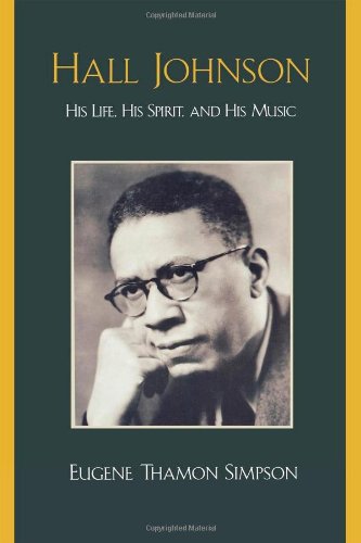 Hall Johnson: His Life, His Spirit, and His Music, by Eugene Thamon Simpson