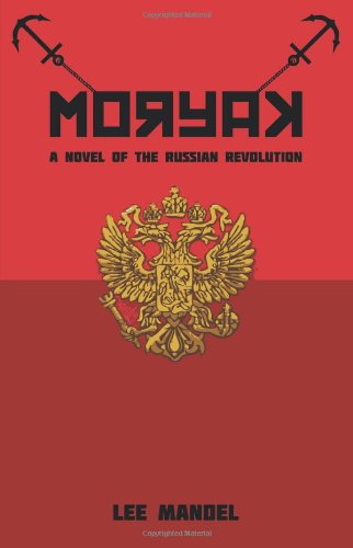 Moryak: A Novel of the Russian Revolution Image of Moryak: A Novel of the Russian Revolution