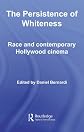 The Persistence of Whiteness: Race and Contemporary Hollywood Cinema