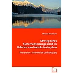 Strategisches Sicherheitsmanagement im Rahmen vonNaturkatastrophen: Pr�vention-, Intervention und Recovery