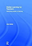 Visible Learning for Teachers: Maximizing Impact on Learning