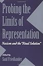 Probing the Limits of Representation: Nazism and the "Final Solution"