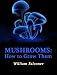 Mushrooms: How to Grow Them