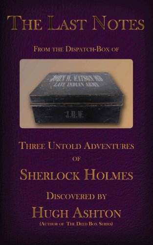 The Last Notes From the Dispatch Box of John H Watson, MD (Volume 4)