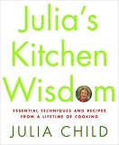 Julia's Kitchen Wisdom: Essential Techniques and Recipes from a Lifetime of Cooking (Hardcover)