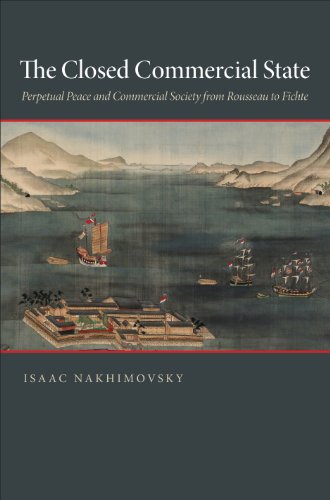 The Closed Commercial State: Perpetual Peace and Commercial Society from Rousseau to Fichte