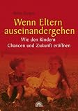 Wenn Eltern auseinandergehen - Wie den Kindern Chancen und Zukunft eröffnen
