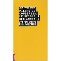 Pierre de Coubertin, le seigneur des anneaux. Aux fondements de l'olympisme