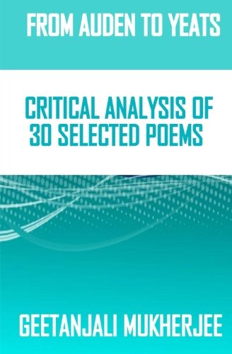 From Auden To Yeats: Critical Analysis of 30 Selected Poems