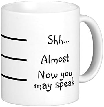 JA-louDEING Coffee Measuring Cup: Shh Almost Now you may speak Classic White Coffee Mug