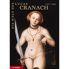 Die Welt des Lucas Cranach: Ein K�nstler im Zeitalter von D�rer, Tizian und Metsys