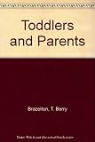 Toddlers and parents : a practical guide to your child