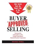 Buyer-Approved Selling: Sales Secrets from the Buyer's Side of the Desk (The Approved Series)
