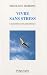 Vivre sans stress : L'acc�s direct � votre paix int�rieur