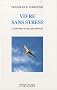 Vivre sans stress : L'acc�s direct � votre paix int�rieur