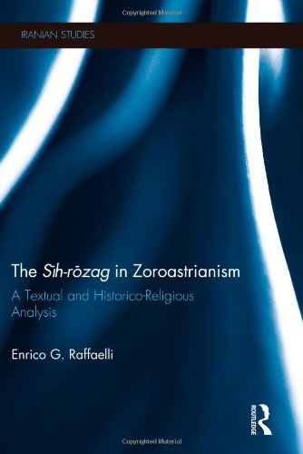 The Sih-Rozag in Zoroastrianism: A Textual and Historico-Religious Analysis (Iranian Studies)