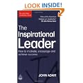 The Inspirational Leader: How to Motivate, Encourage and Achieve Success (The John Adair Leadership Library)