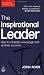 The Inspirational Leader: How to Motivate, Encourage and Achieve Success (The John Adair Leadership Library)