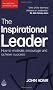 The Inspirational Leader: How to Motivate, Encourage and Achieve Success (The John Adair Leadership Library)