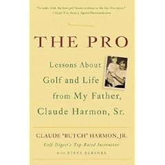 The Pro: Lessons About Golf and Life from My Father, Claude Harmon, Sr.
