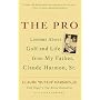 The Pro: Lessons About Golf and Life from My Father, Claude Harmon, Sr.
