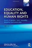 Education, Equality and Human Rights: Issues of gender, 'race', sexuality, disability and social class