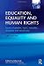 Education, Equality and Human Rights: Issues of gender, 'race', sexuality, disability and social class