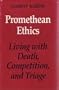 Promethean Ethics: Living With Death, Competition, and Triage (The Jessie and John Danz lectures)