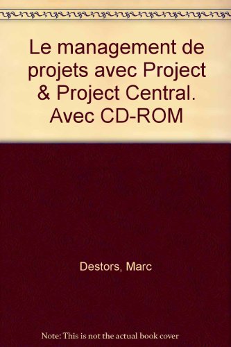 Management de projets avec Microsoft Project et Project Central (avec CD-Rom)