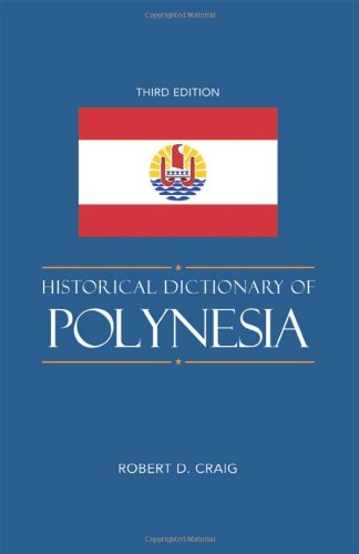 Historical Dictionary of Polynesia (Historical Dictionaries of Asia, Oceania, and the Middle East), by Robert D. Craig