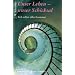 Unser Leben - unser Schicksal: Sich selber n�her kommen
