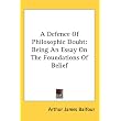 A Defence Of Philosophic Doubt: Being An Essay On The Foundations Of Belief ~ Arthur James Balfour
