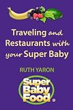  : Traveling and Restaurants with Your Super Baby (Super Baby Food)